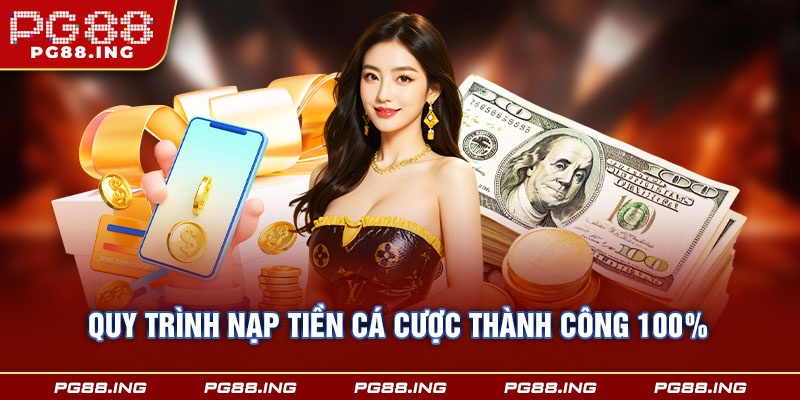 Quy trình nạp tiền cá cược thành công 100%